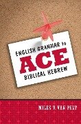 English Grammar to Ace Biblical Hebrew - Miles V. Van Pelt