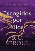 Escogidos Por Dios, Spanish Edition - R C Sproul