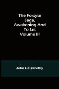 Cover-Bild zum Titel 'The Forsyte Saga, Awakening and To Let Volume III' von 'John Galsworthy'