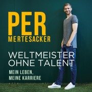 Weltmeister ohne Talent - Per Mertesacker