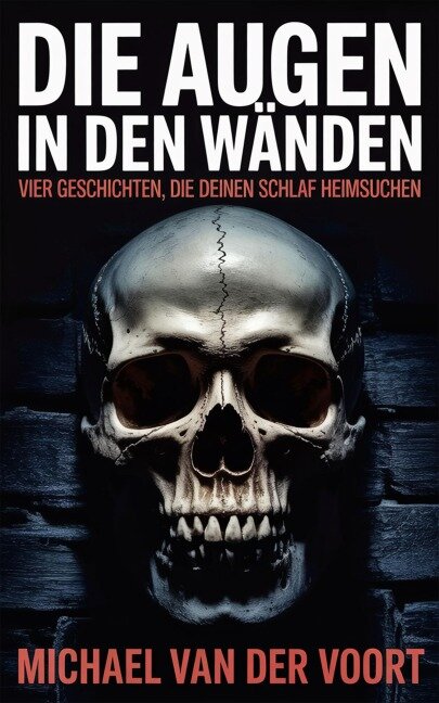 Die Augen in den Wänden  Vier Geschichten, die deinen Schlaf heimsuchen - Michael van der Voort