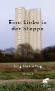 Eine Liebe in der Steppe - Jörg-Uwe Albig