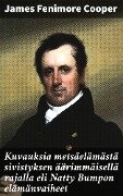 Cover-Bild zum Titel 'Kuvauksia metsäelämästä sivistyksen äärimmäisellä rajalla eli Natty Bumpon elämänvaiheet' von 'James Fenimore Cooper'