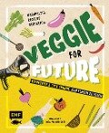 Veggie for Future - 150 Rezepte & gute Gründe, kein Fleisch zu essen - Inga Pfannebecker, Tanja Dusy