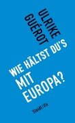 Cover-Bild zum Titel 'Wie hältst du's mit Europa?' von 'Ulrike Guérot'