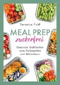 Meal Prep zuckerfrei - Veronika Pichl