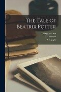 The Tale of Beatrix Potter; a Biography - Margaret Lane