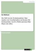 Cover-Bild zum Titel 'Der Fall von der Evolutionsleiter: Eine Analyse der Gesellschaften im Roman Die Zeitmaschine von H.G.Wells und dem Film Planet der Affen' von 'Kai Wallauer'