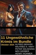 Cover-Bild zum Titel '11 Ungewöhnliche Krimis im Bundle Oktober 2024' von 'Alfred Bekker, Ned Gerber, Henry Rohmer, Wilfried A. Hary, Peter Wilkening'