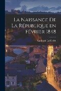 La Naissance de la République en Février 1848 - Lucien De La Hodde