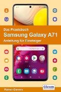 Das Praxisbuch Samsung Galaxy A71 - Anleitung für Einsteiger - Rainer Gievers