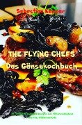 THE FLYING CHEFS Das Gänsekochbuch - Sebastian Kemper