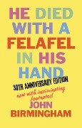 Cover-Bild zum Titel 'He Died With A Felafel In His Hand: 30th Anniversary Edition. Now with incriminating footnotes!' von 'John Birmingham'