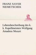 Lebensbeschreibung des k. k. Kapellmeisters Wolfgang Amadeus Mozart - Franz Xaver Niemetschek