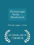 Picturesque Sicily ... Illustrated. - Scholar's Choice Edition - William Agnew Paton