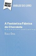 A Fantástica Fábrica de Chocolate de Roald Dahl (Análise do livro) - Johanna Biehler