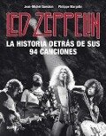 Led Zeppelin : la historia detrás de sus 94 canciones - Philippe Margotin, Jean-Michel Guesdon