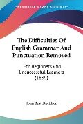 The Difficulties Of English Grammar And Punctuation Removed - John Best Davidson