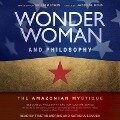 Wonder Woman and Philosophy: The Amazonian Mystique - William Irwin