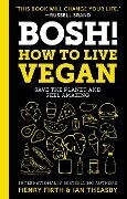 Bosh!: How to Live Vegan - Ian Theasby, Henry David Firth
