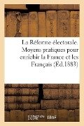 Cover-Bild zum Titel 'La Réforme Électorale. Moyens Pratiques Pour Enrichir La France Et Les Français: . Résumé Général Des Doctrines Économiques' von 'J. -P Mazaroz'