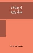 Cover-Bild zum Titel 'A history of Rugby School' von 'W. H. D. Rouse'
