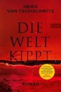 Cover-Bild zum Titel 'Die Welt kippt' von 'Heiko von Tschischwitz'