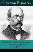 Gedanken und Erinnerungen: Die Autobiografie von Otto von Bismarck - Otto Von Bismarck