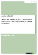 Cover-Bild zum Titel 'Hopes and dreams of black US citizens as portrayed in Lorraine Hansberry's "A Raisin in the Sun"' von 'Annika Fußbroich'