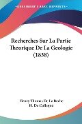 Recherches Sur La Partie Theorique De La Geologie (1838) - Henry Thomas De La Beche