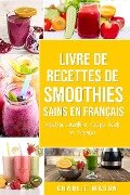 Livre de Recettes de Smoothies Sains En français/ Healthy Smoothie Recipe Book In French - Charlie Mason