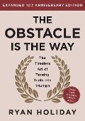 The Obstacle Is the Way Expanded 10th Anniversary Edition - Ryan Holiday