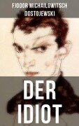 DER IDIOT - Fjodor Michailowitsch Dostojewski