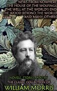 The Classic Collection of William Morris. Novels. Stories. Poetry. Illustrated - William Morris