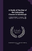 A Study of the Diet of the Labouring Classes in Edinburgh - Diarmid Noël Paton, J Craufurd Dunlop, E. Inglis