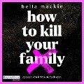 How to kill your family - Bella Mackie