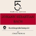 Johann Sebastian Bach: Kurzbiografie kompakt - Minuten Biografien, Jürgen Fritsche, Minuten