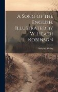 A Song of the English. Illustrated by W. Heath Robinson - Rudyard Kipling