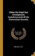 Ueber Die Vögel Des Aristophanes. Gratulationsschrift Der Universitaet Zuerich. - Hermann Kochly