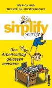 simplify your life - Den Arbeitsalltag gelassen meistern - Werner Tiki Küstenmacher, Marion Küstenmacher