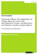Formen des Offenen. "Der Zauberberg" von Thomas Mann, die "Oxen of the Sun"-Episode im "Ulysses" von James Joyce und "Rayuela" von Julio Cortázar (Band 2) - Paul Forssbohm