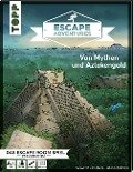Escape Adventures - Von Mythen und Aztekengold - Simon Zimpfer, Sebastian Frenzel