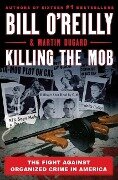 Killing the Mob: The Fight Against Organized Crime in America - Bill O'Reilly, Martin Dugard
