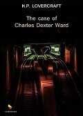 The Case of Charles Dexter Ward - Lovecraft H. P.