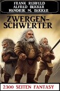 Zwergenschwerter: 2300 Seiten Fantasy - Alfred Bekker, Frank Rehfeld, Hendrik M. Bekker