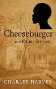 Cover-Bild zum Titel 'Cheeseburger and Other Stories' von 'Charles Harvey'