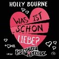 Was ist schon Liebe? - Holly Bourne