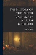 The History of the Caliph Vathek / by William Beckford - William Beckford
