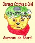 Clarence Catches a Cold - a Coloring Book - Suzanne C. de Board