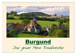 Burgund - Das grüne Herz Frankreichs (Wandkalender 2025 DIN A3 quer), CALVENDO Monatskalender - LianeM LianeM